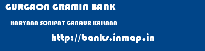 GURGAON GRAMIN BANK  HARYANA SONIPAT GANAUR KAILANA  banks information 